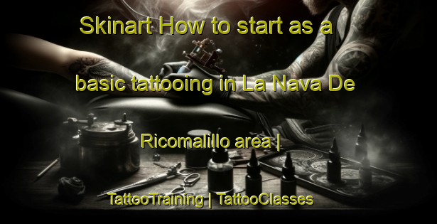 Skinart How to start as a basic tattooing in La Nava De Ricomalillo area | TattooTraining | TattooClasses | SkinartTraining-Spain